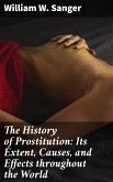 The History of Prostitution: Its Extent, Causes, and Effects throughout the World (eBook, ePUB)