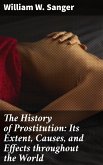 The History of Prostitution: Its Extent, Causes, and Effects throughout the World (eBook, ePUB)