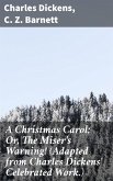A Christmas Carol; Or, The Miser's Warning! (Adapted from Charles Dickens' Celebrated Work.) (eBook, ePUB)