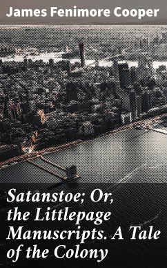 Satanstoe; Or, the Littlepage Manuscripts. A Tale of the Colony (eBook, ePUB) - Cooper, James Fenimore