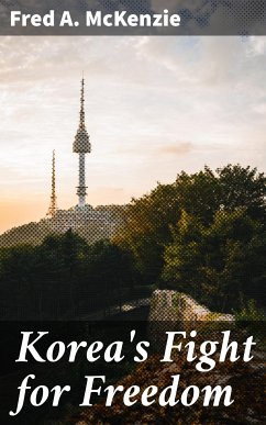 Korea's Fight for Freedom (eBook, ePUB) - McKenzie, Fred A.