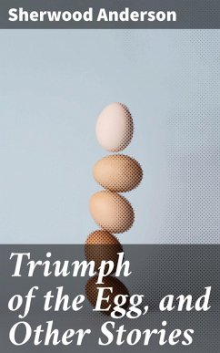 Triumph of the Egg, and Other Stories (eBook, ePUB) - Anderson, Sherwood