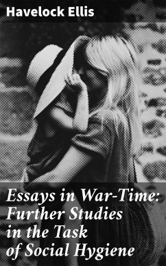 Essays in War-Time: Further Studies in the Task of Social Hygiene (eBook, ePUB) - Ellis, Havelock