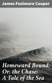 Homeward Bound; Or, the Chase: A Tale of the Sea (eBook, ePUB)
