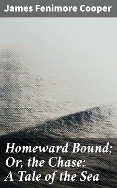 Homeward Bound; Or, the Chase: A Tale of the Sea (eBook, ePUB) - Cooper, James Fenimore