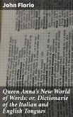 Queen Anna's New World of Words; or, Dictionarie of the Italian and English Tongues (eBook, ePUB)