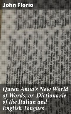 Queen Anna's New World of Words; or, Dictionarie of the Italian and English Tongues (eBook, ePUB) - Florio, John