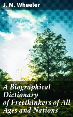 A Biographical Dictionary of Freethinkers of All Ages and Nations (eBook, ePUB) - Wheeler, J. M.