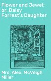 Flower and Jewel; or, Daisy Forrest's Daughter (eBook, ePUB)