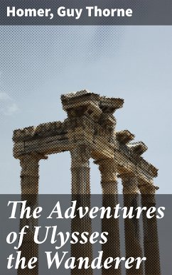 The Adventures of Ulysses the Wanderer (eBook, ePUB) - Homer; Thorne, Guy