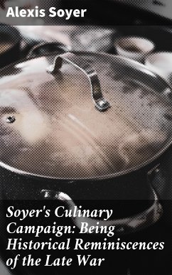 Soyer's Culinary Campaign: Being Historical Reminiscences of the Late War (eBook, ePUB) - Soyer, Alexis