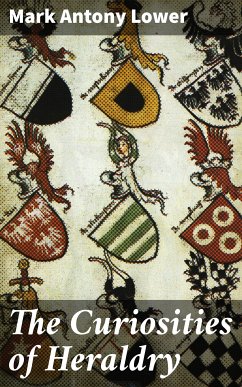 The Curiosities of Heraldry (eBook, ePUB) - Lower, Mark Antony