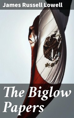The Biglow Papers (eBook, ePUB) - Lowell, James Russell