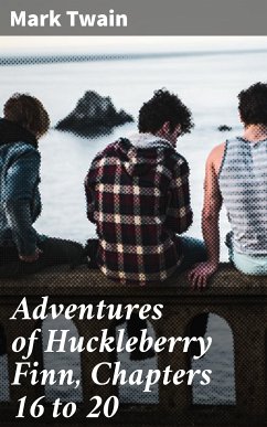 Adventures of Huckleberry Finn, Chapters 16 to 20 (eBook, ePUB) - Twain, Mark