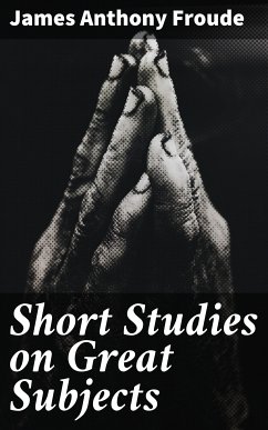 Short Studies on Great Subjects (eBook, ePUB) - Froude, James Anthony