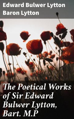 The Poetical Works of Sir Edward Bulwer Lytton, Bart. M.P (eBook, ePUB) - Lytton, Edward Bulwer Lytton, Baron