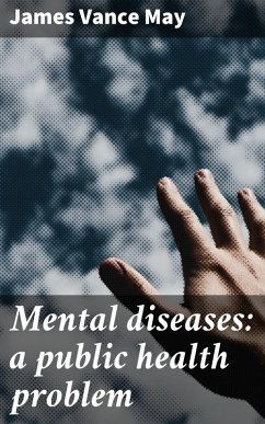 Mental diseases: a public health problem (eBook, ePUB) - May, James Vance
