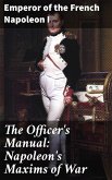 The Officer's Manual: Napoleon's Maxims of War (eBook, ePUB)