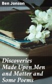 Discoveries Made Upon Men and Matter and Some Poems (eBook, ePUB)