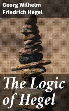 The Logic of Hegel (eBook, ePUB) - Hegel, Georg Wilhelm Friedrich