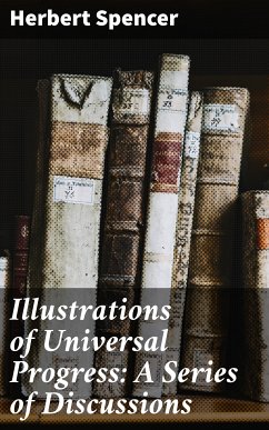 Illustrations of Universal Progress: A Series of Discussions (eBook, ePUB) - Spencer, Herbert