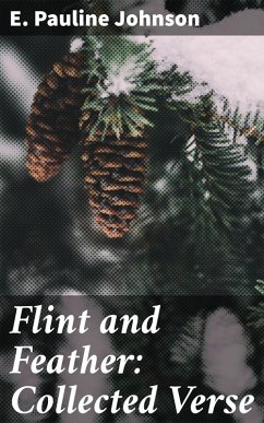 Flint and Feather: Collected Verse (eBook, ePUB) - Johnson, E. Pauline