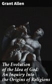 The Evolution of the Idea of God: An Inquiry Into the Origins of Religions (eBook, ePUB)