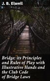 Bridge; its Principles and Rules of Play with Illustrative Hands and the Club Code of Bridge Laws (eBook, ePUB)