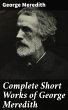 Complete Short Works of George Meredith... - Bild 1