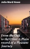 From the Oak to the Olive: A Plain record of a Pleasant Journey (eBook, ePUB)