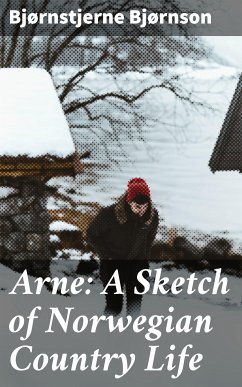 Arne: A Sketch of Norwegian Country Life (eBook, ePUB) - Bjørnson, Bjørnstjerne