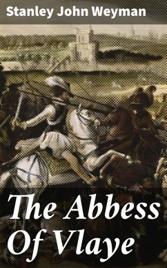 The Abbess Of Vlaye (eBook, ePUB) - Weyman, Stanley John
