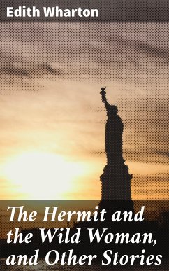 The Hermit and the Wild Woman, and Other Stories (eBook, ePUB) - Wharton, Edith