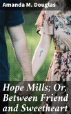 Hope Mills; Or, Between Friend and Sweetheart (eBook, ePUB)