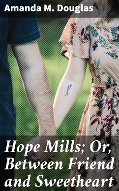 Hope Mills; Or, Between Friend and Sweetheart (eBook, ePUB) - Douglas, Amanda M.