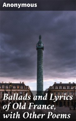 Ballads and Lyrics of Old France, with Other Poems (eBook, ePUB) - Anonymous
