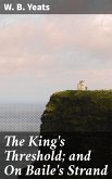 The King's Threshold; and On Baile's Strand (eBook, ePUB)