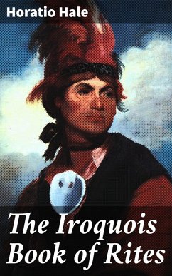 The Iroquois Book of Rites (eBook, ePUB) - Hale, Horatio