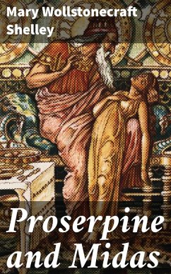 Proserpine and Midas (eBook, ePUB) - Shelley, Mary Wollstonecraft