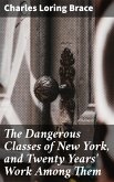 The Dangerous Classes of New York, and Twenty Years' Work Among Them (eBook, ePUB)