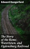 The Story of the Rome, Watertown, and Ogdensburg Railroad (eBook, ePUB)