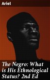 The Negro: What is His Ethnological Status? 2nd Ed (eBook, ePUB)