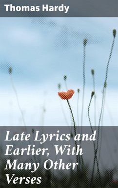 Late Lyrics and Earlier, With Many Other Verses (eBook, ePUB) - Hardy, Thomas