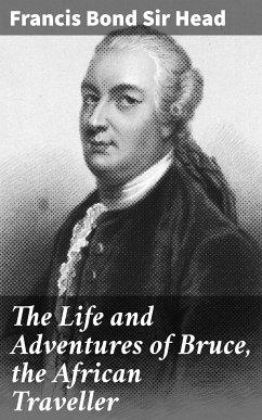 The Life and Adventures of Bruce, the African Traveller (eBook, ePUB) - Head, Francis Bond Sir