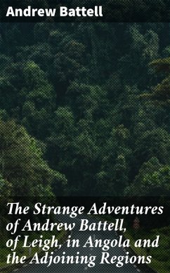 The Strange Adventures of Andrew Battell, of Leigh, in Angola and the Adjoining Regions (eBook, ePUB) - Battell, Andrew