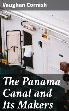 The Panama Canal and Its Makers (eBook, ePUB) - Cornish, Vaughan