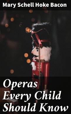 Operas Every Child Should Know (eBook, ePUB) - Bacon, Mary Schell Hoke