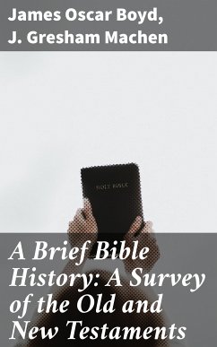 A Brief Bible History: A Survey of the Old and New Testaments (eBook, ePUB) - Boyd, James Oscar; Machen, J. Gresham