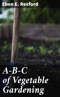 A-B-C of Vegetable Gardening (eBook, ePUB) - Rexford, Eben E.