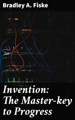 Invention: The Master-key to Progress (eBook, ePUB) - Fiske, Bradley A.